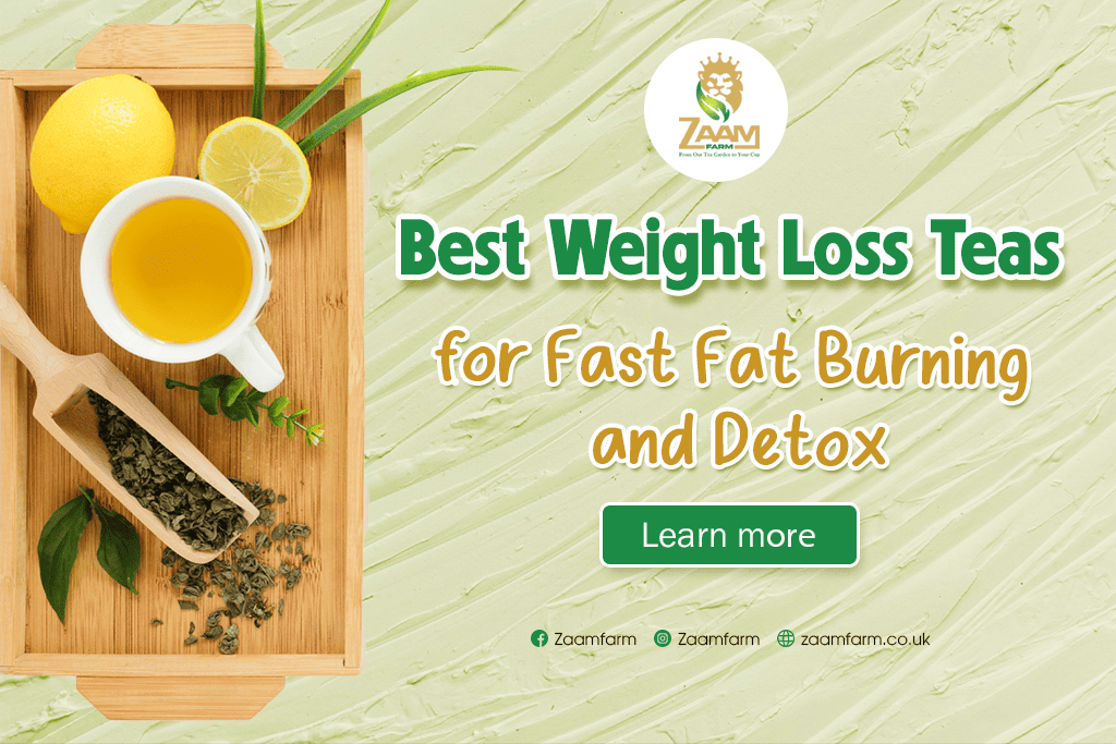 Best Weight Loss Teas for Fast Fat Burning and Detox - Zaamfarm