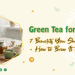 Health Benefits Of Green Tea: 7 Benefits You Should Know