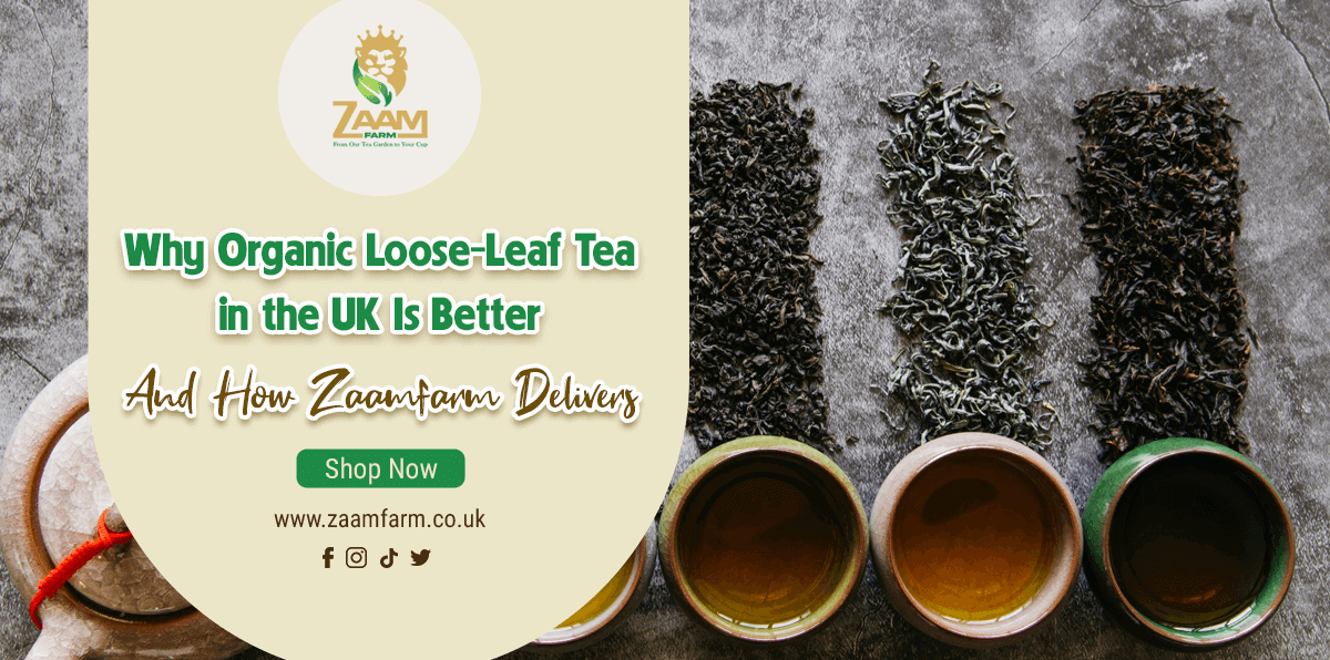 Why Organic Loose-Leaf Tea UK Is Better — And How Zaamfarm Delivers
